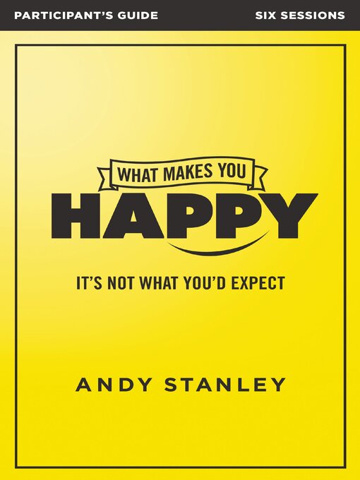 Title details for What Makes You Happy Bible Study Participant's Guide by Andy Stanley - Available
